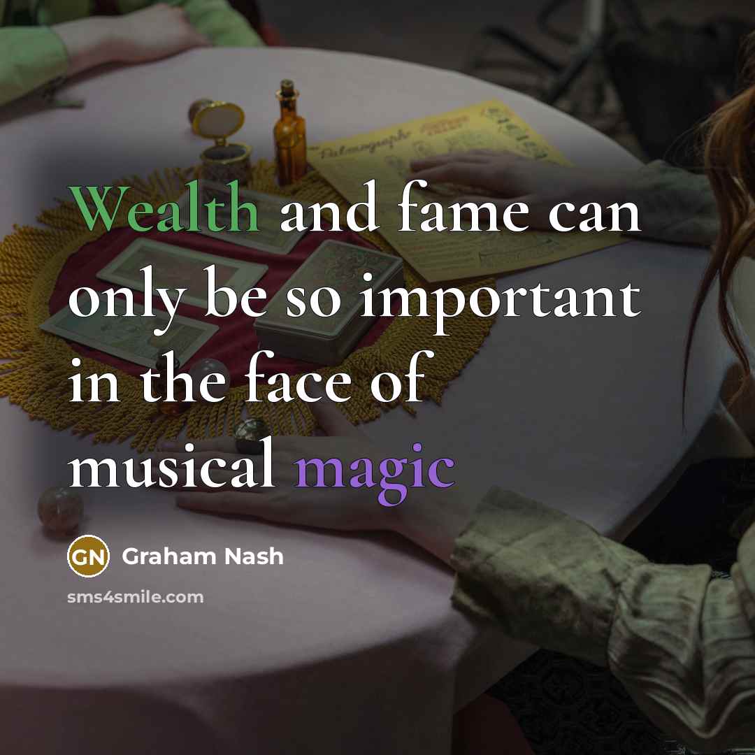 “Wealth and fame can only be so important in the…” quote by Graham Nash