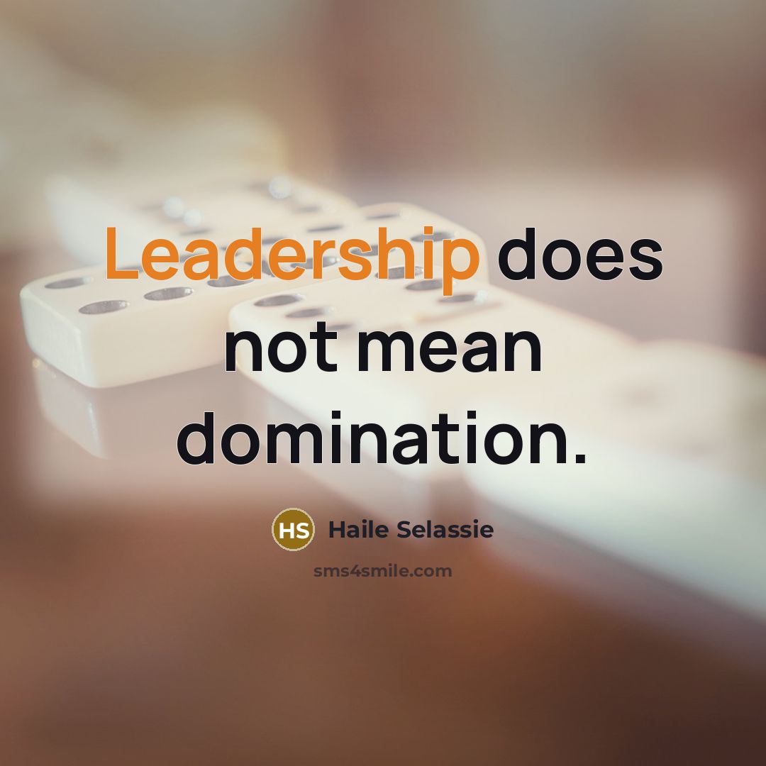 “Leadership does not mean domination.…” quote by Haile Selassie