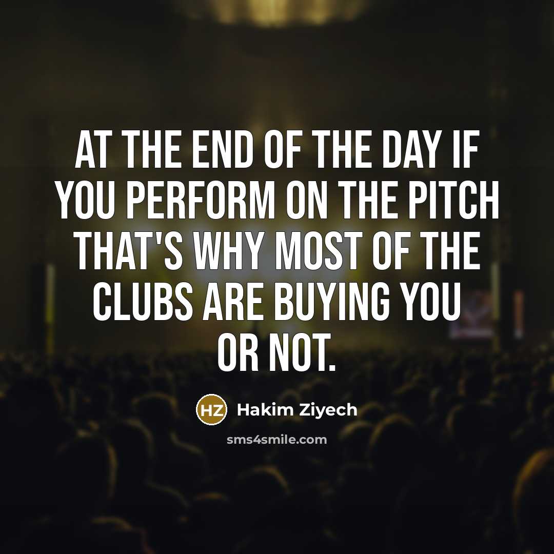 “At the end of the day if you perform on…” quote by Hakim Ziyech