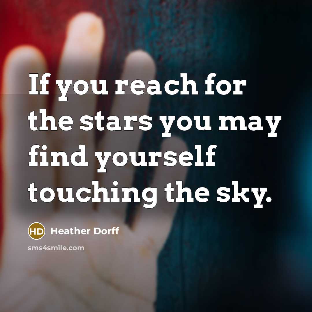 “If you reach for the stars you may find yourself…” quote by Heather Dorff