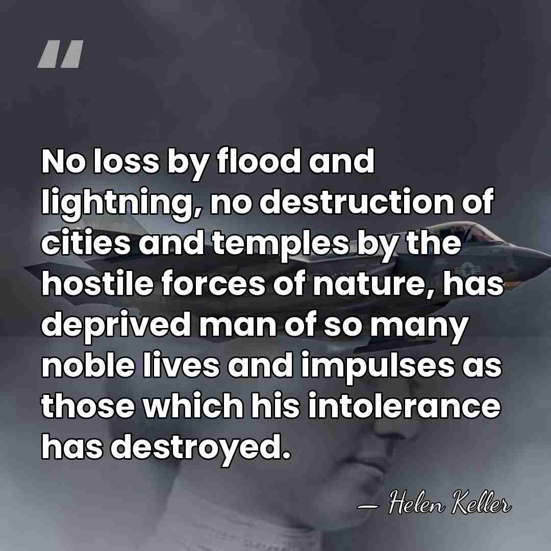 No loss by flood and lightning, no destruction of cities and temples&hellip; - Helen Keller