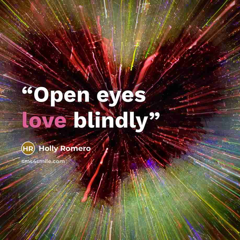 “Open eyes love blindly” quote by Holly Romero