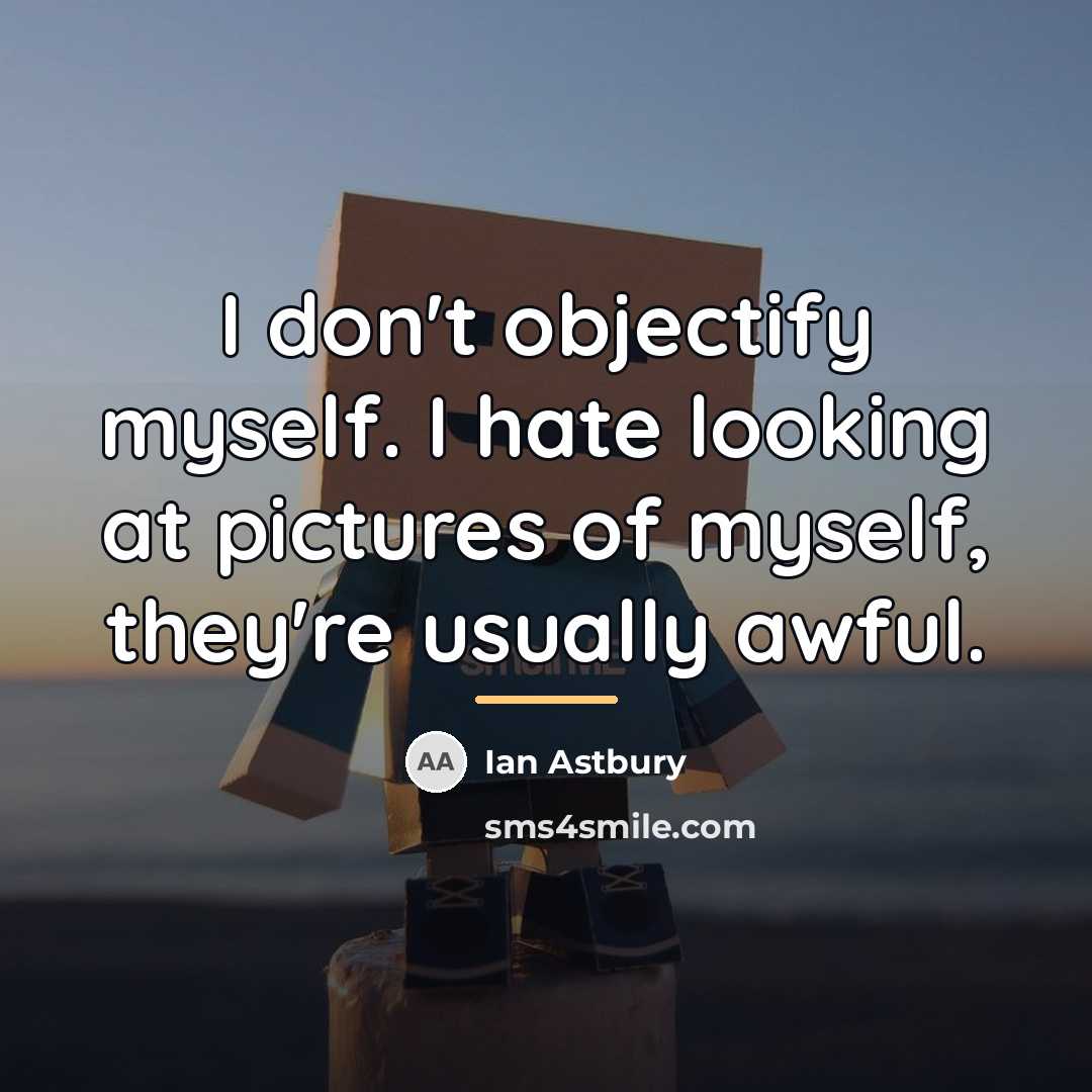 “I don't objectify myself. I hate looking at pictures of…” quote by Ian Astbury