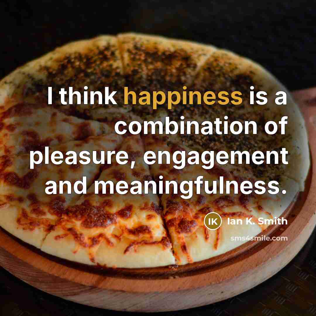 “I think happiness is a combination of pleasure, engagement and…” quote by Ian K. Smith