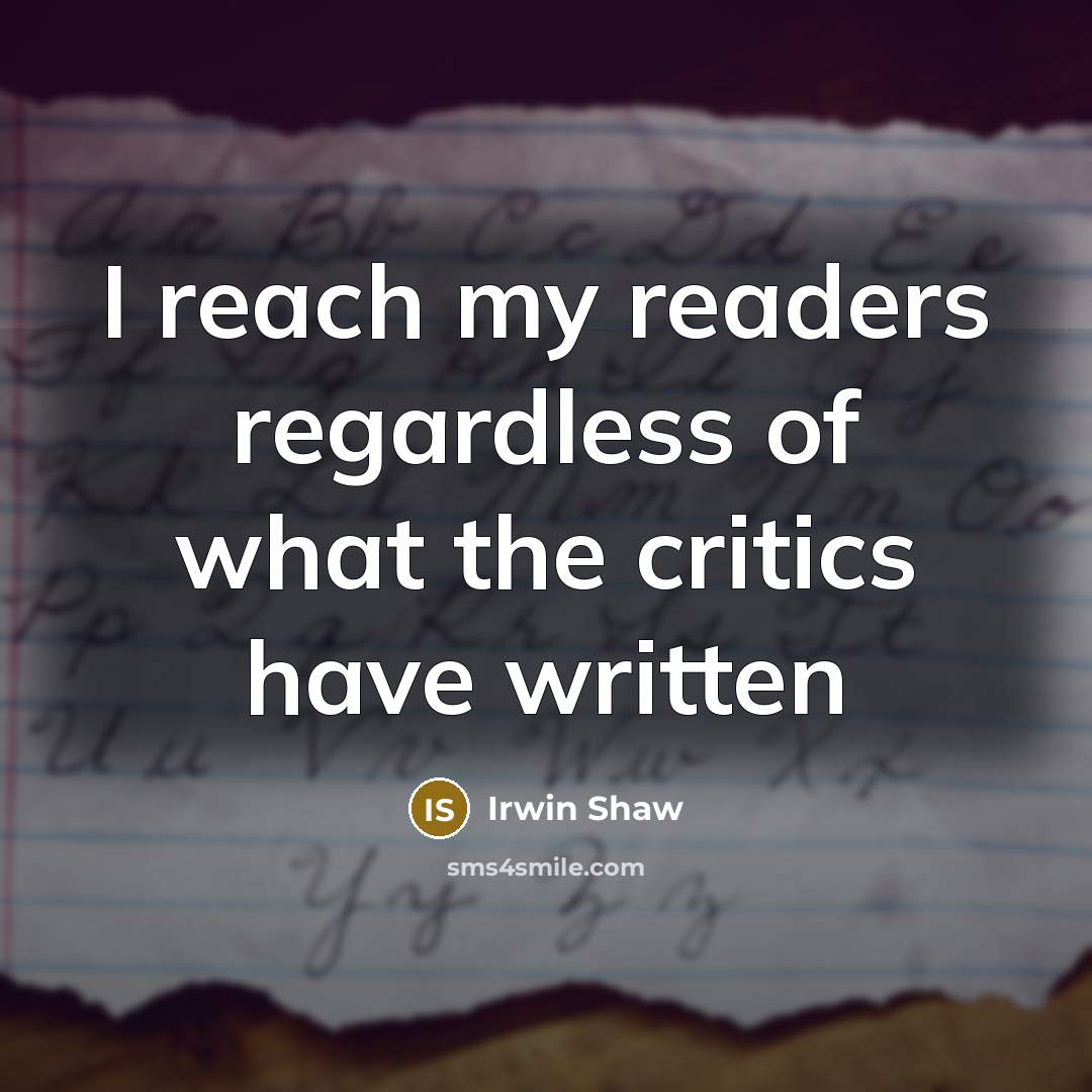 “I reach my readers regardless of what the critics have…” quote by Irwin Shaw