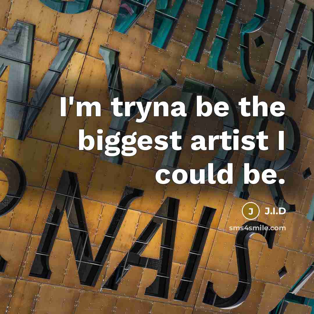 “I'm tryna be the biggest artist I could be.…” quote by J.I.D