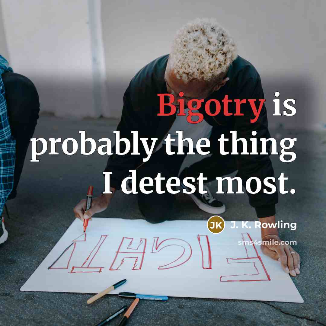 “Bigotry is probably the thing I detest most.…” quote by J. K. Rowling