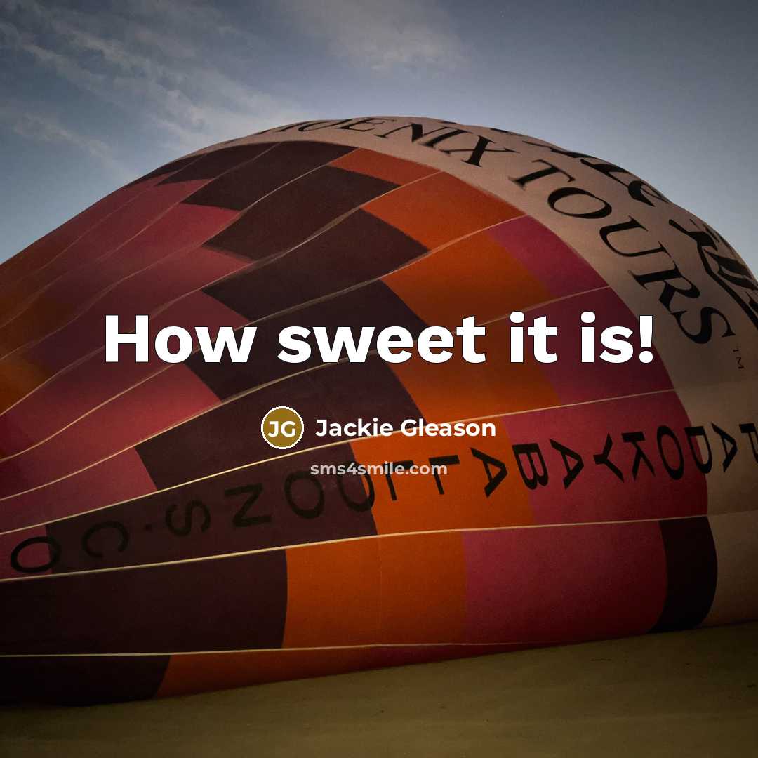 “How sweet it is!…” quote by Jackie Gleason