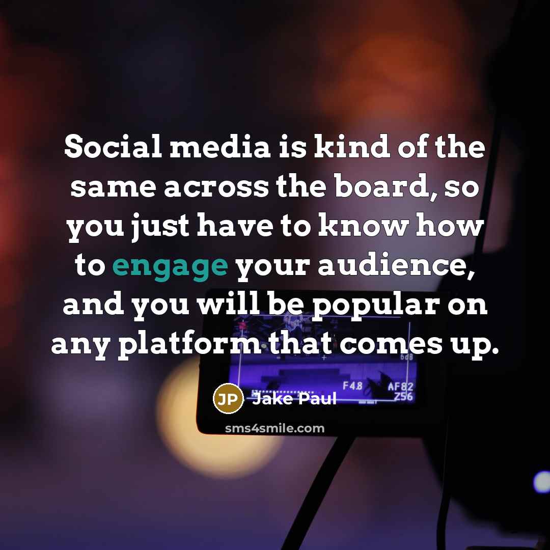 “Social media is kind of the same across the board,…” quote by Jake Paul