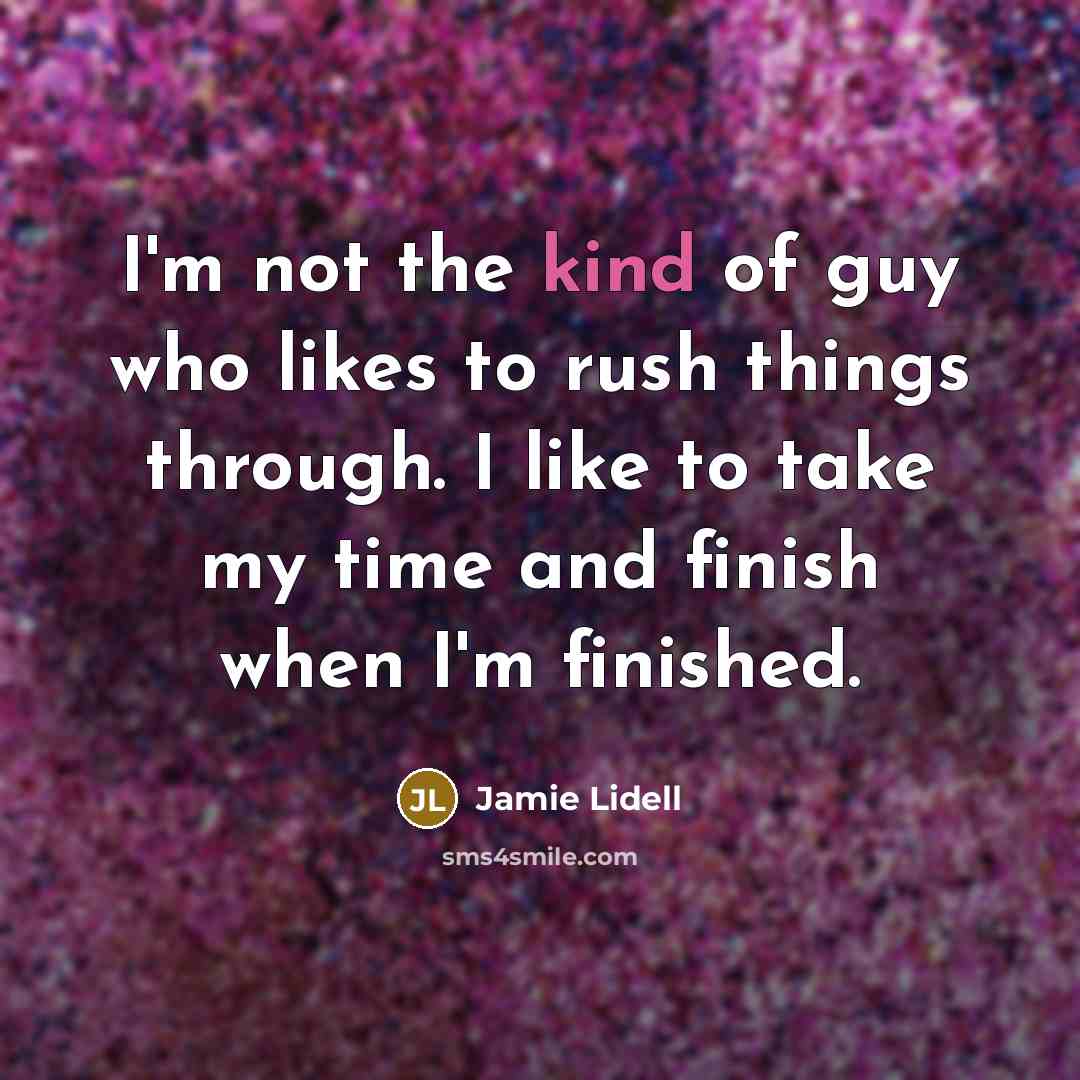 “I'm not the kind of guy who likes to rush things through. I like to take my time and finish when I'm finished.” quote by Jamie Lidell