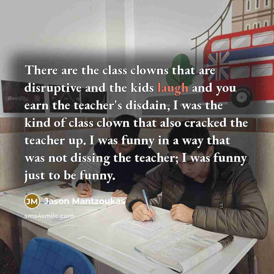 “There are the class clowns that are disruptive and the…” quote by Jason Mantzoukas