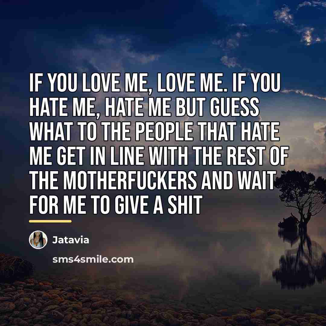 “If you love me, love me. if you hate me,…” quote by Jatavia