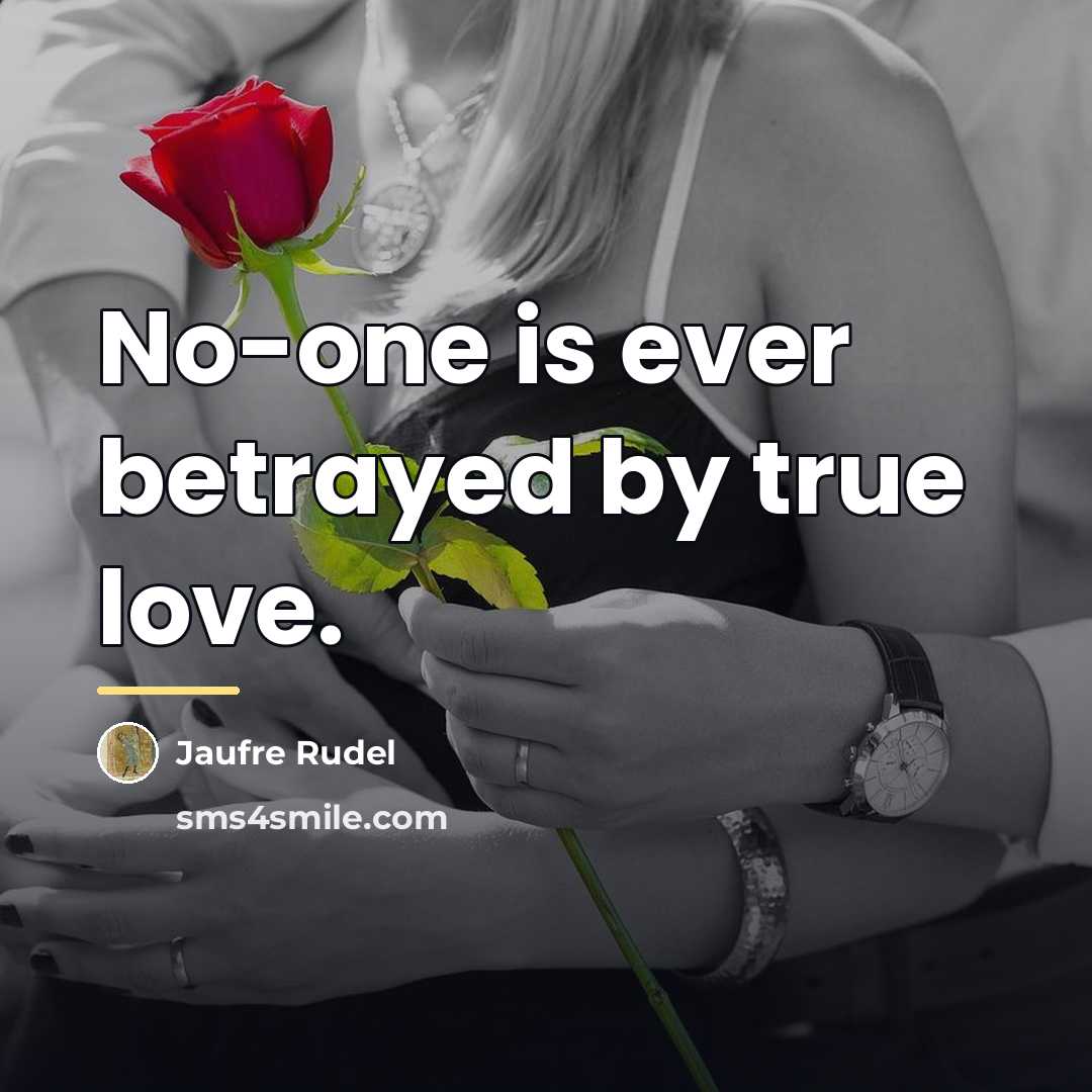 “No-one is ever betrayed by true love.…” quote by Jaufre Rudel