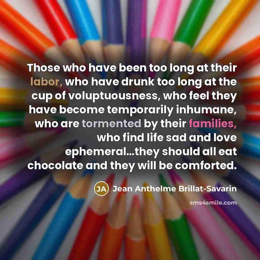 “Those who have been too long at their labor, who…” quote by Jean Anthelme Brillat-Savarin