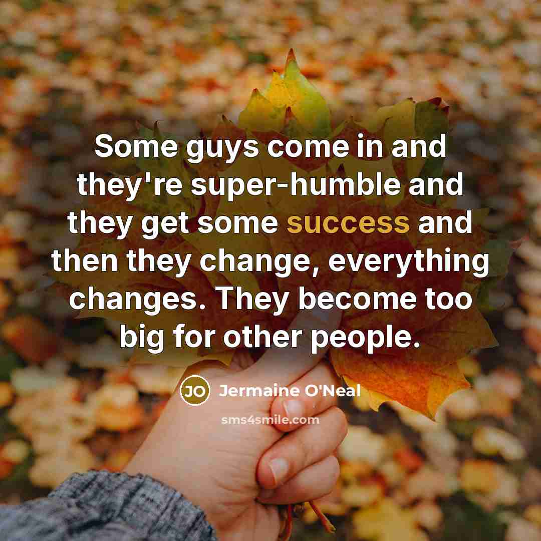 “Some guys come in and they're super-humble and they get…” quote by Jermaine O'Neal