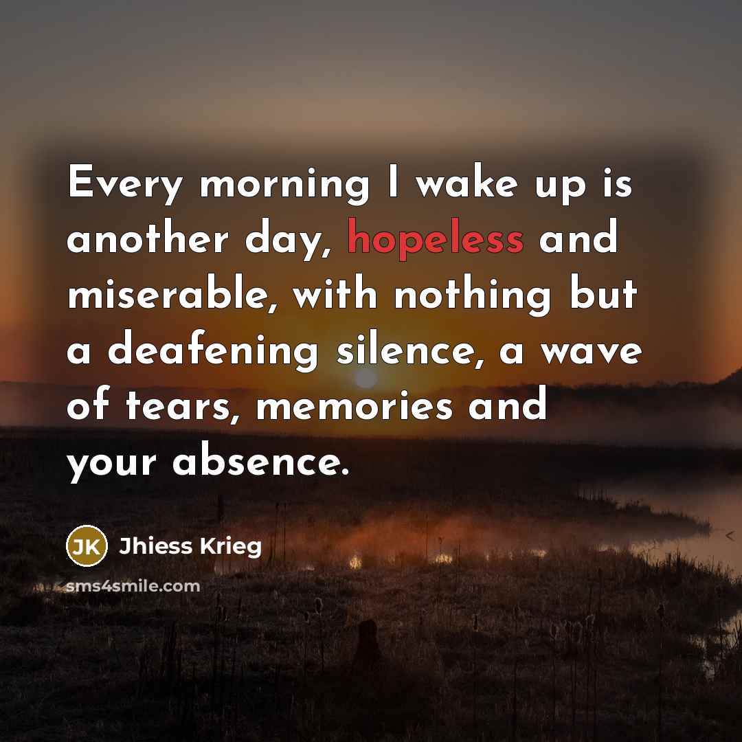 “Every morning I wake up is another day, hopeless and…” quote by Jhiess Krieg