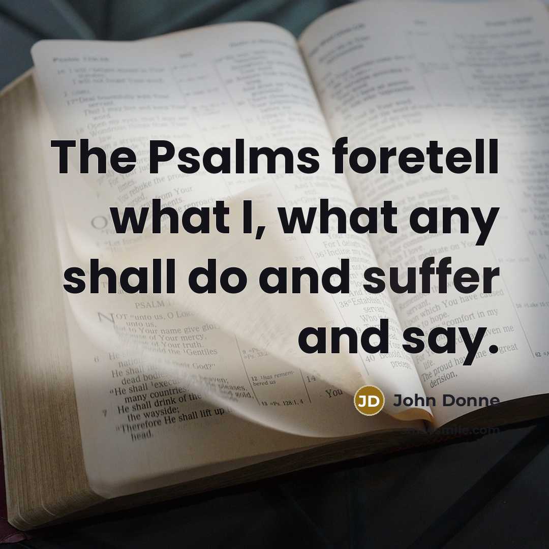 “The Psalms foretell what I, what any shall do and…” quote by John Donne