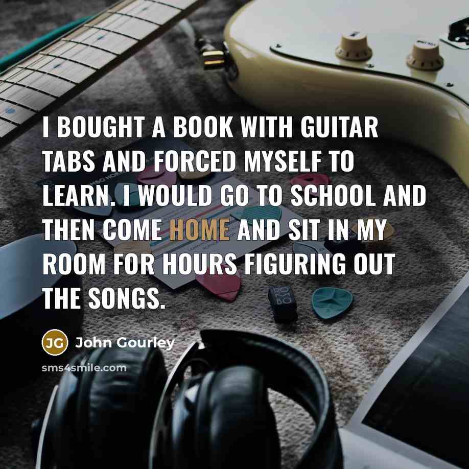 “I bought a book with guitar tabs and forced myself…” quote by John Gourley