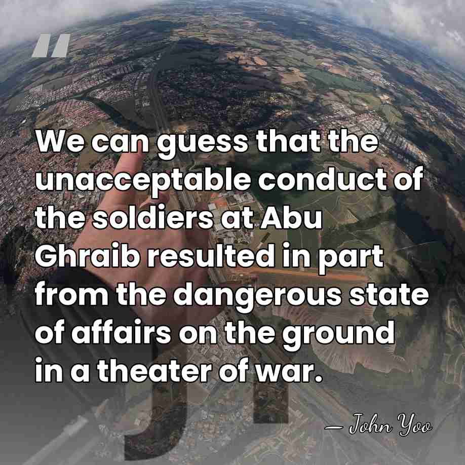 We can guess that the unacceptable conduct of the soldiers at Abu&hellip; - John Yoo