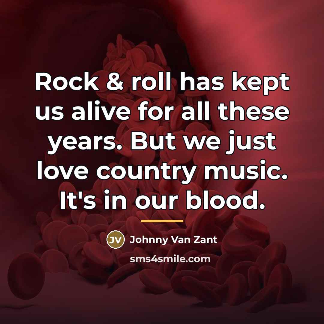 “Rock & roll has kept us alive for all these…” quote by Johnny Van Zant