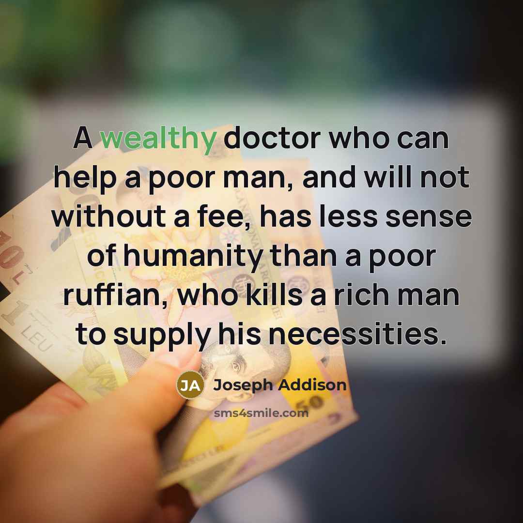 “A wealthy doctor who can help a poor man, and…” quote by Joseph Addison