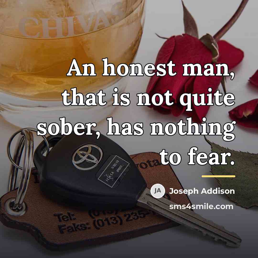 “An honest man, that is not quite sober, has nothing…” quote by Joseph Addison