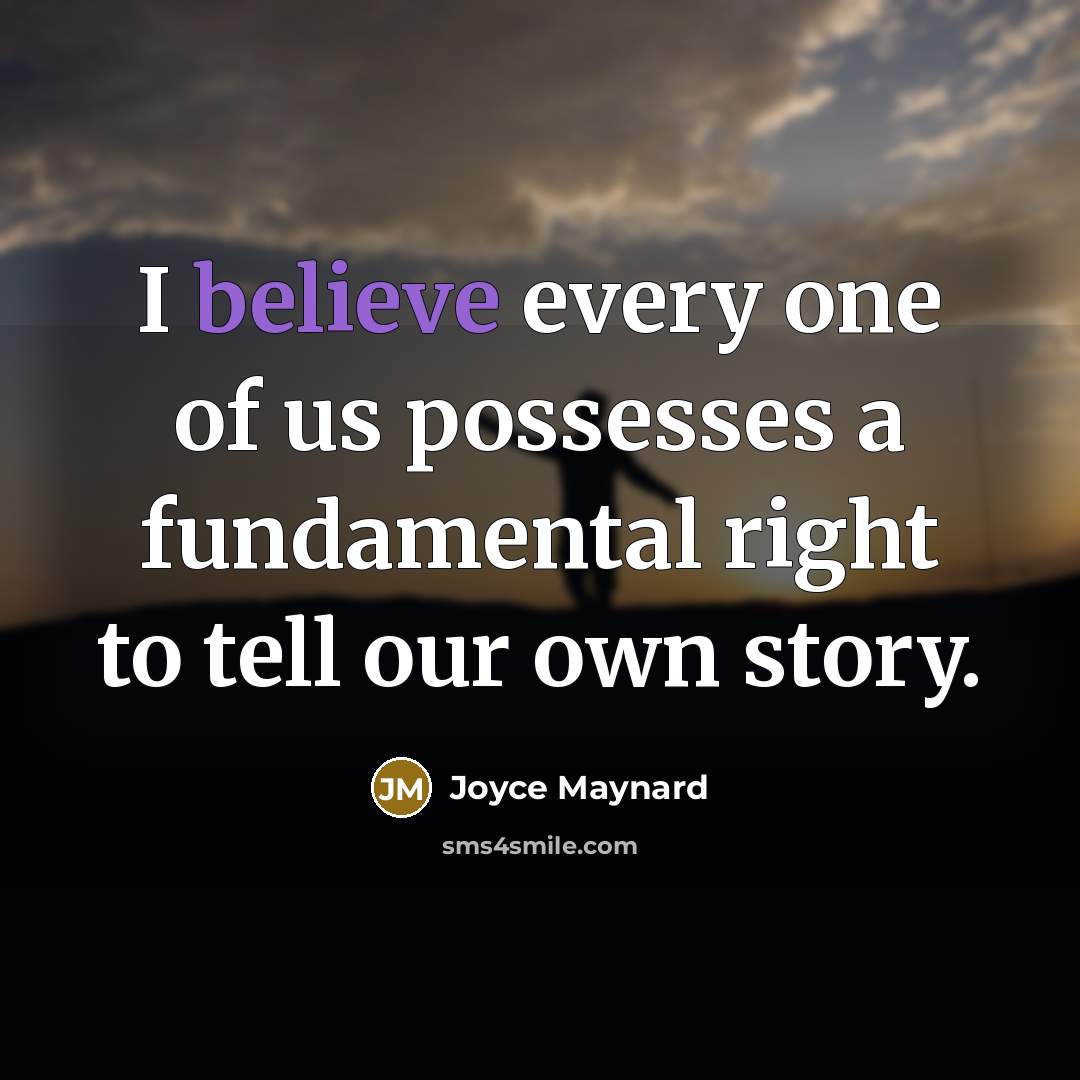 “I believe every one of us possesses a fundamental right…” quote by Joyce Maynard