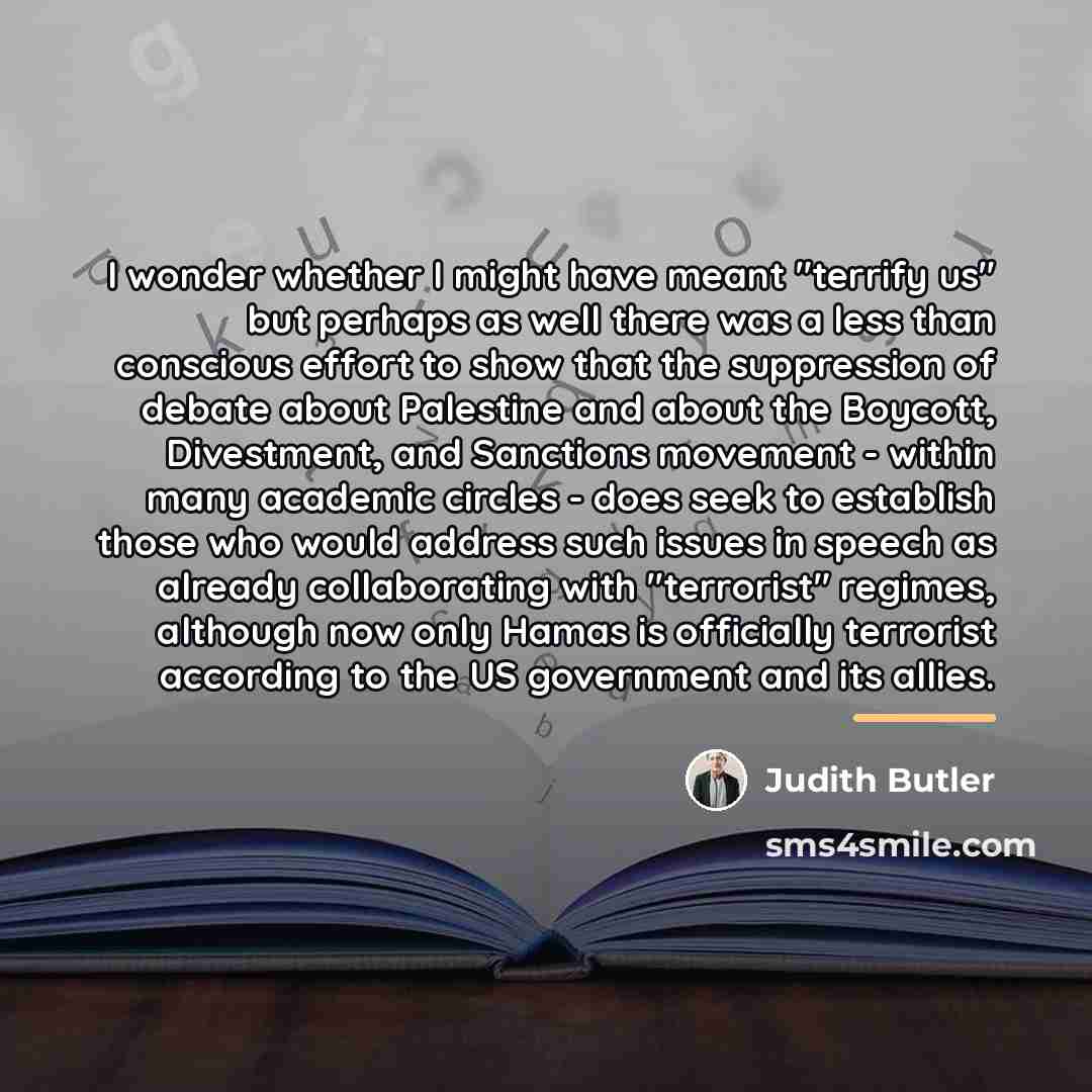 “I wonder whether I might have meant "terrify us" but…” quote by Judith Butler