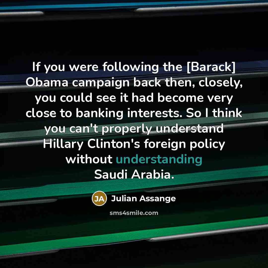 “If you were following the [Barack] Obama campaign back then,…” quote by Julian Assange