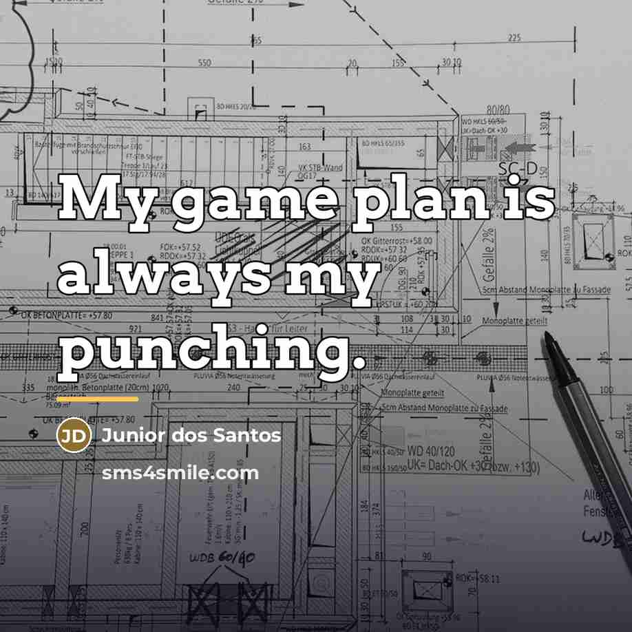 “My game plan is always my punching.…” quote by Junior dos Santos