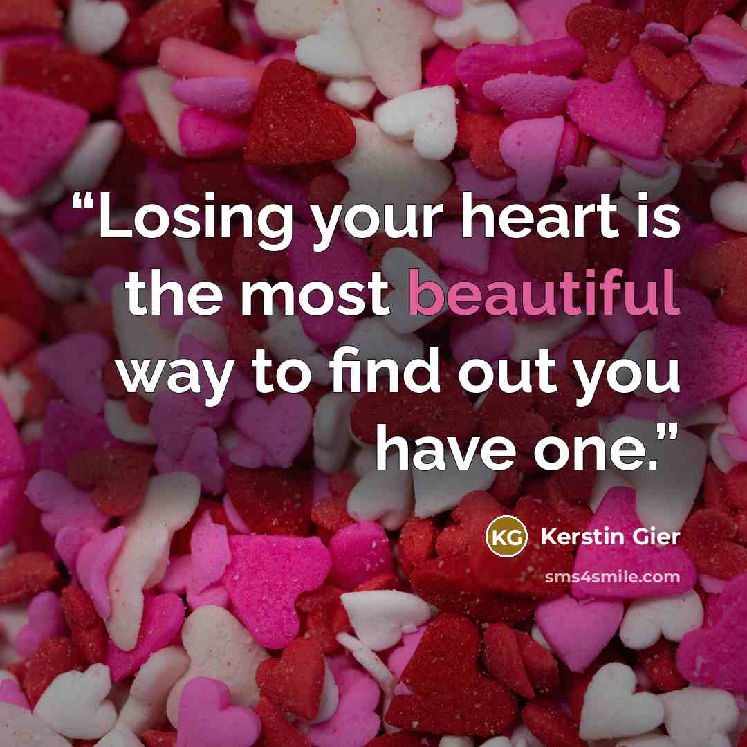 “Losing your heart is the most beautiful way to find out you have one.” quote by Kerstin Gier