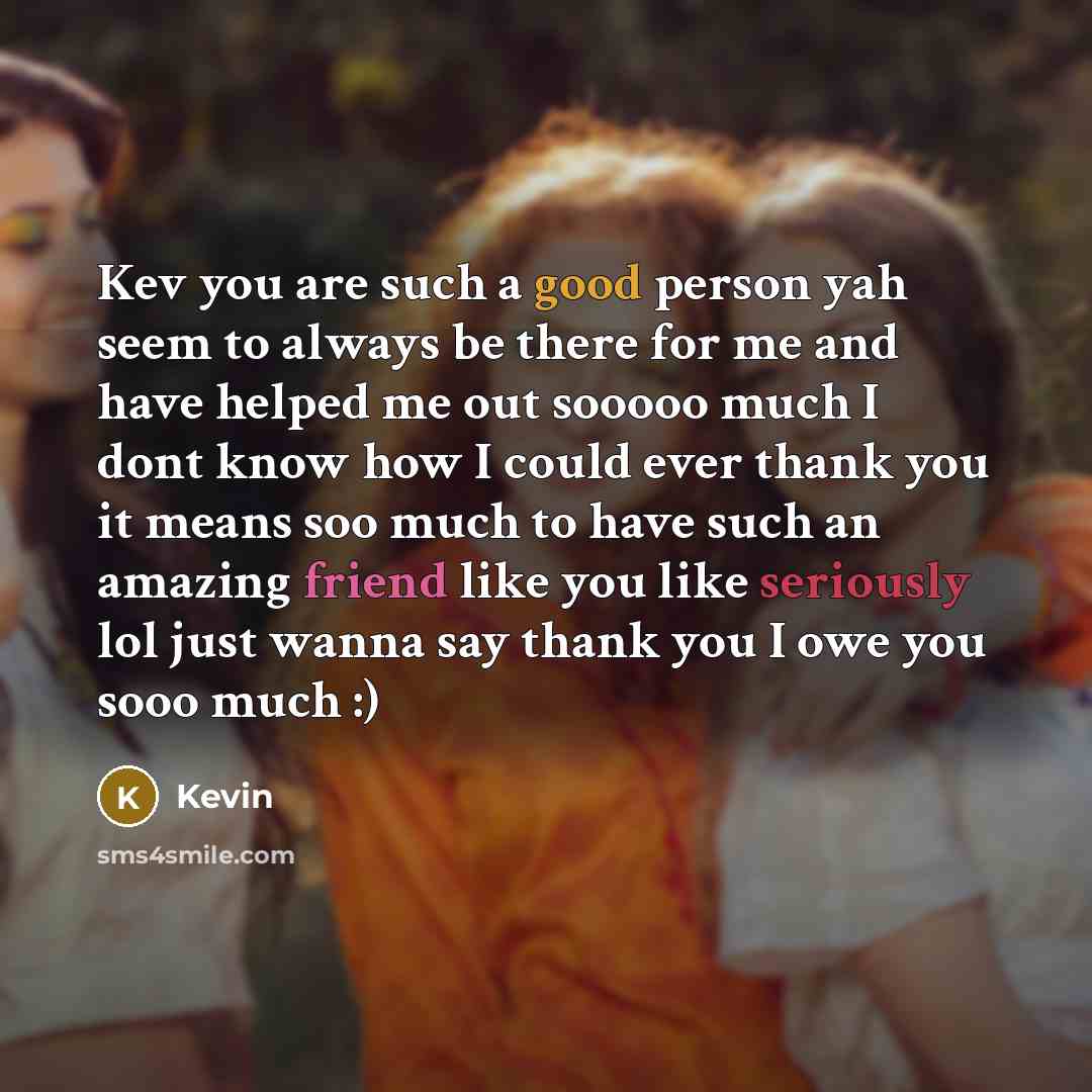 “Kev you are such a good person yah seem to…” quote by Kevin