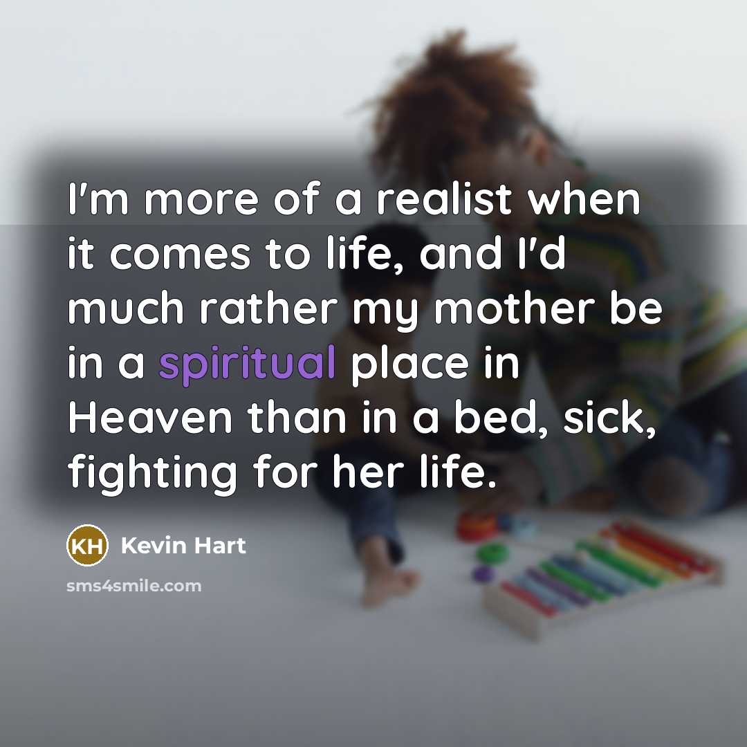 “I'm more of a realist when it comes to life,…” quote by Kevin Hart