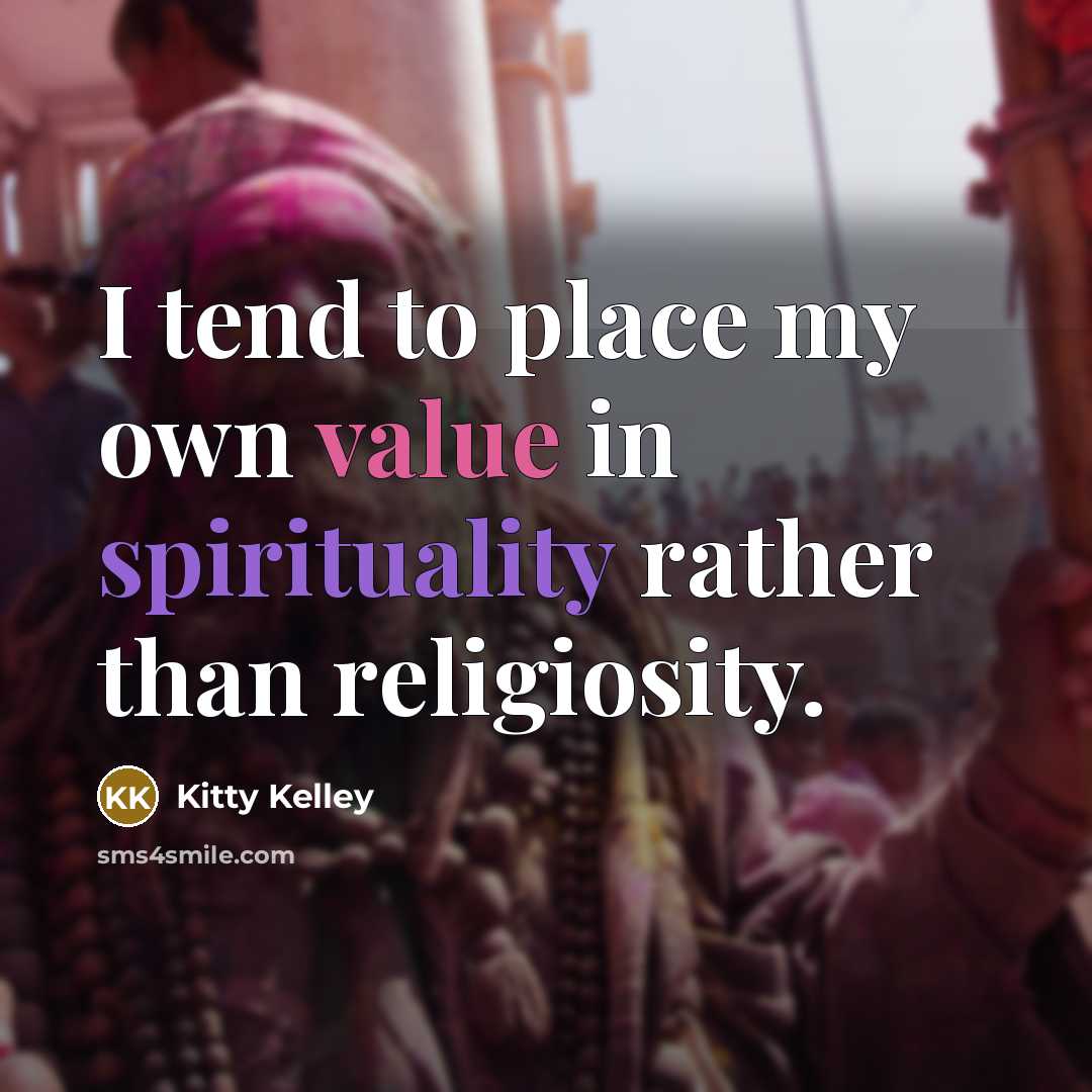 “I tend to place my own value in spirituality rather…” quote by Kitty Kelley
