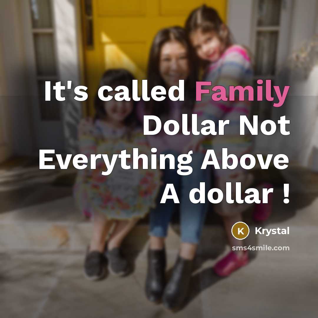 “It's called Family Dollar Not Everything Above A dollar !…” quote by Krystal