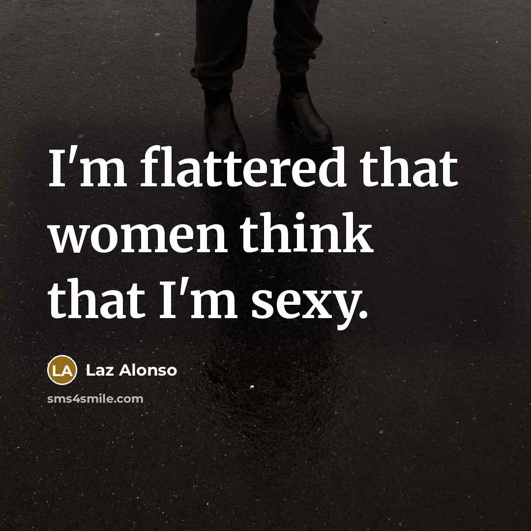 “I'm flattered that women think that I'm sexy.…” quote by Laz Alonso