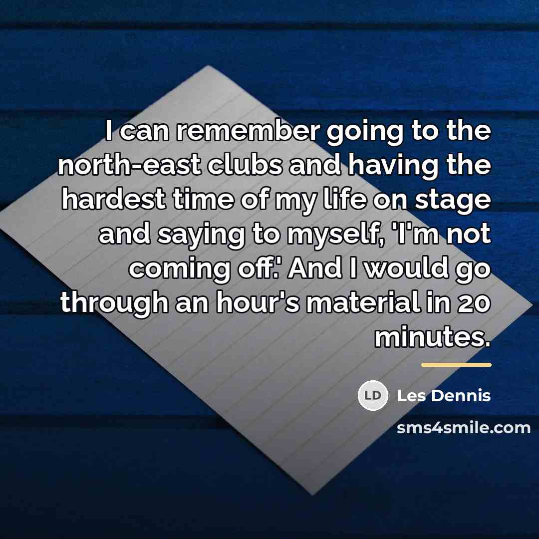 “I can remember going to the north-east clubs and having…” quote by Les Dennis