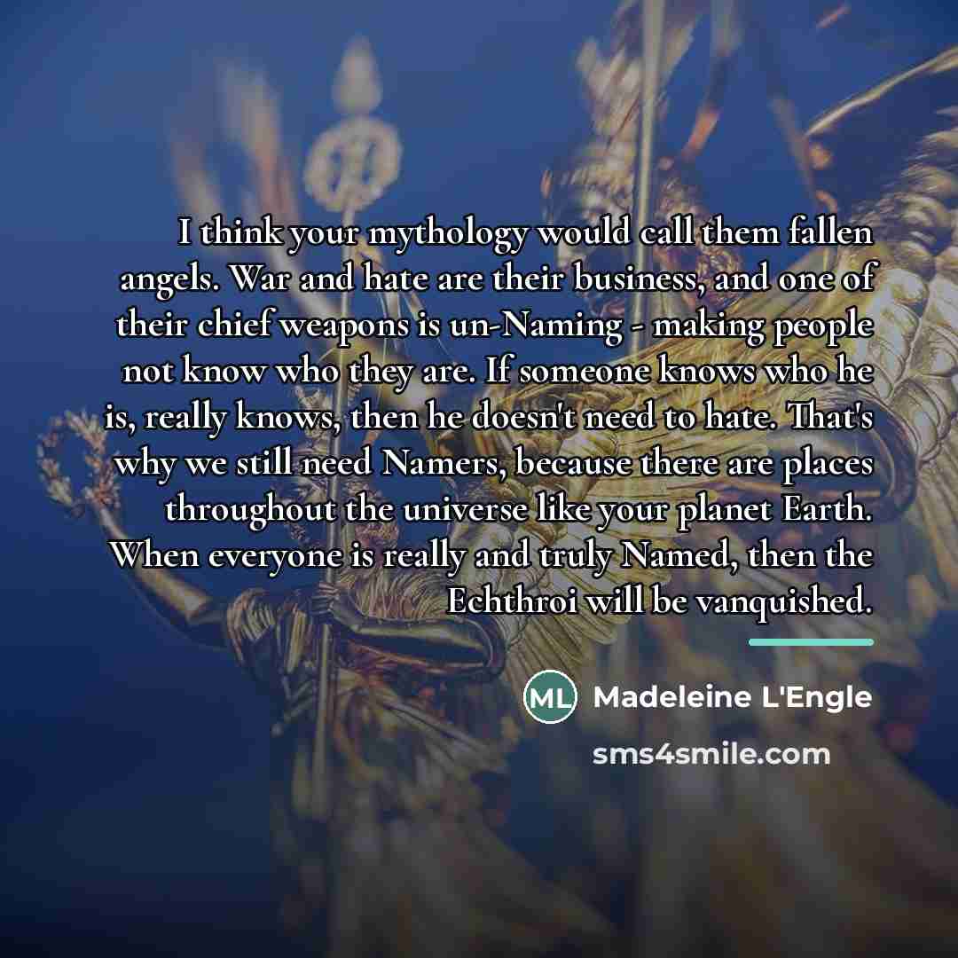 “I think your mythology would call them fallen angels. War…” quote by Madeleine L'Engle