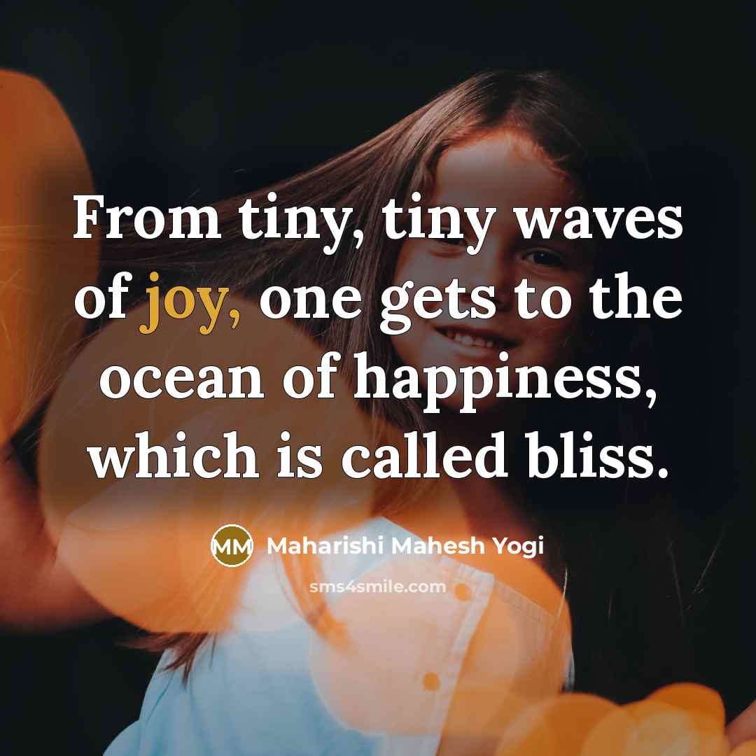 “From tiny, tiny waves of joy, one gets to the…” quote by Maharishi Mahesh Yogi