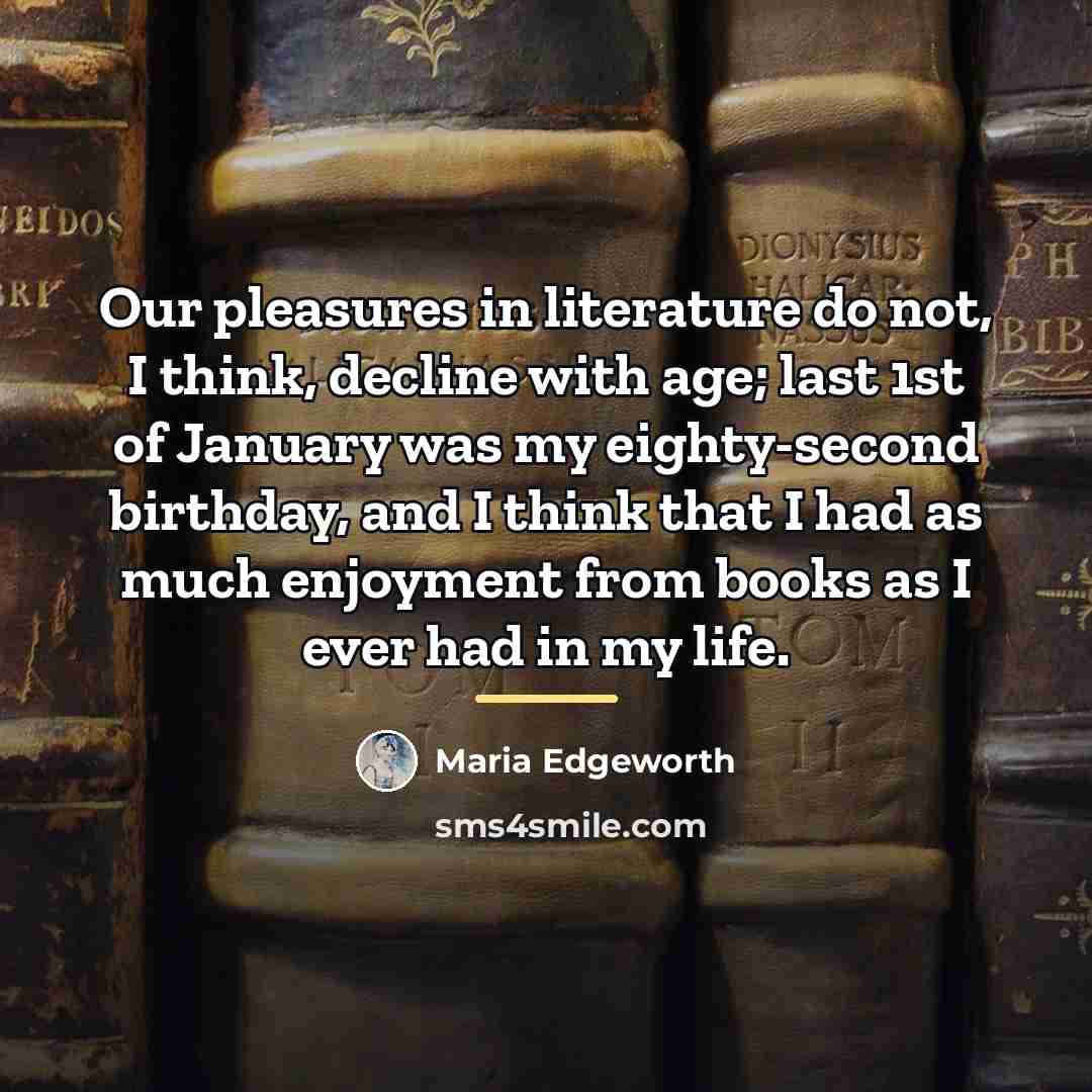 “Our pleasures in literature do not, I think, decline with…” quote by Maria Edgeworth