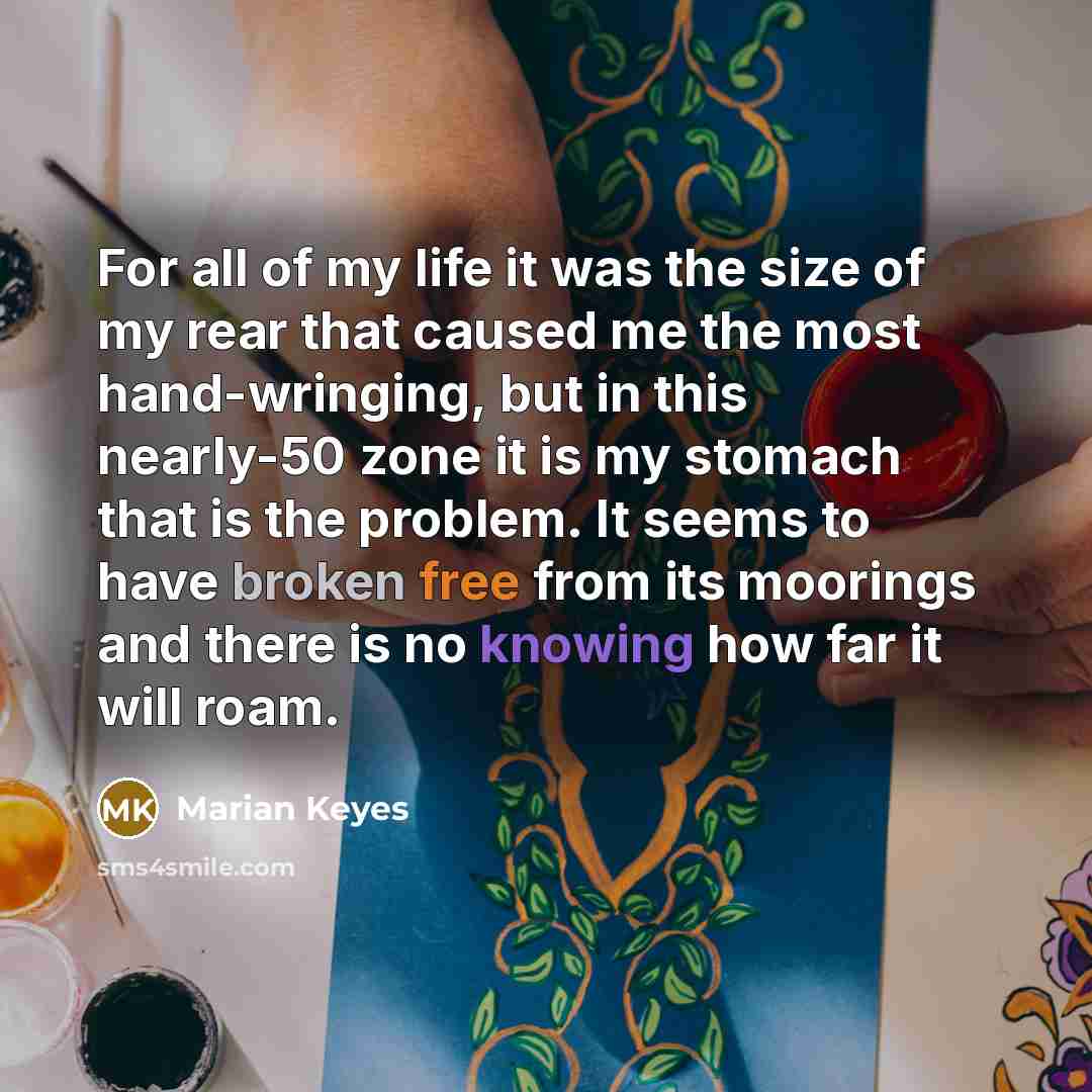 “For all of my life it was the size of…” quote by Marian Keyes