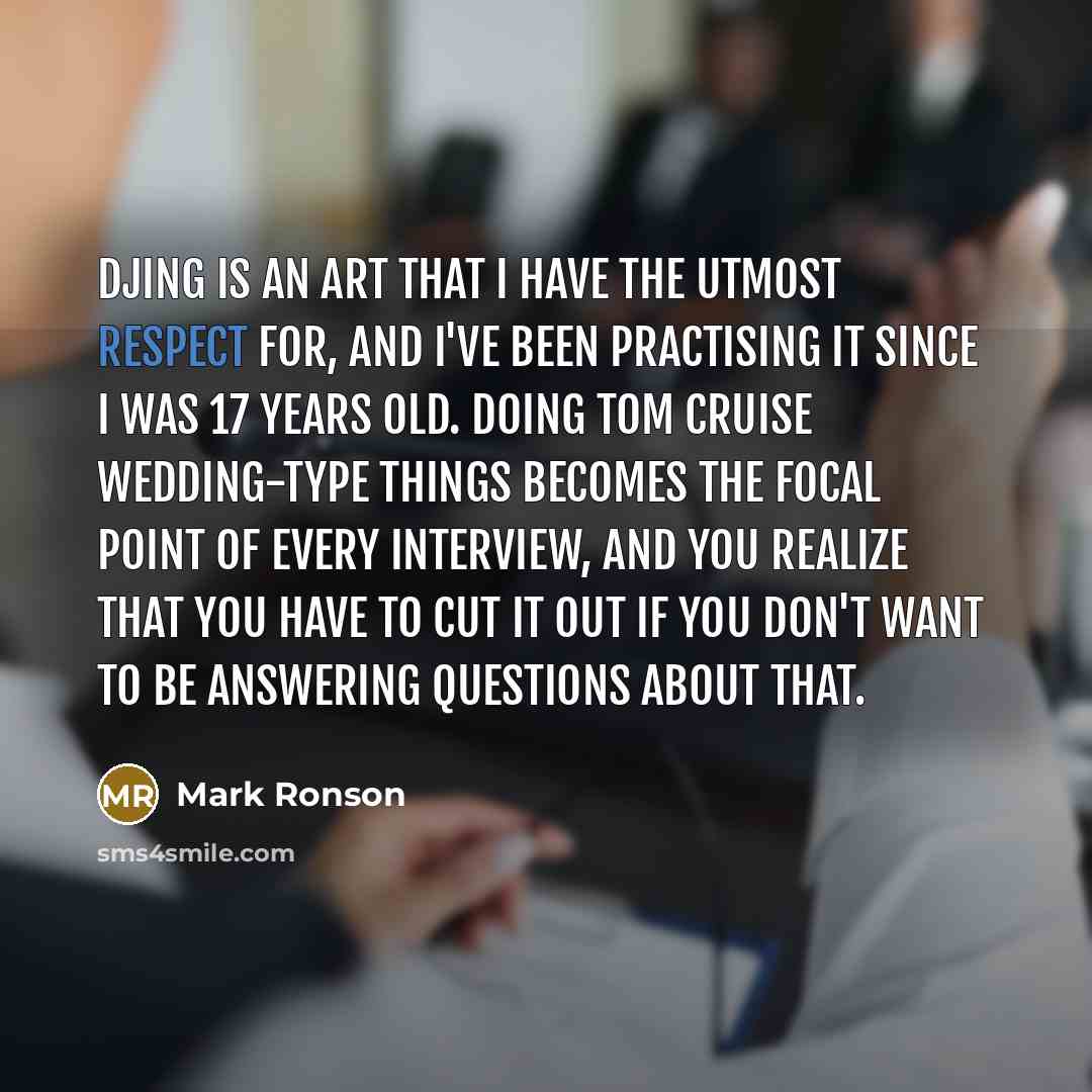 “DJing is an art that I have the utmost respect…” quote by Mark Ronson