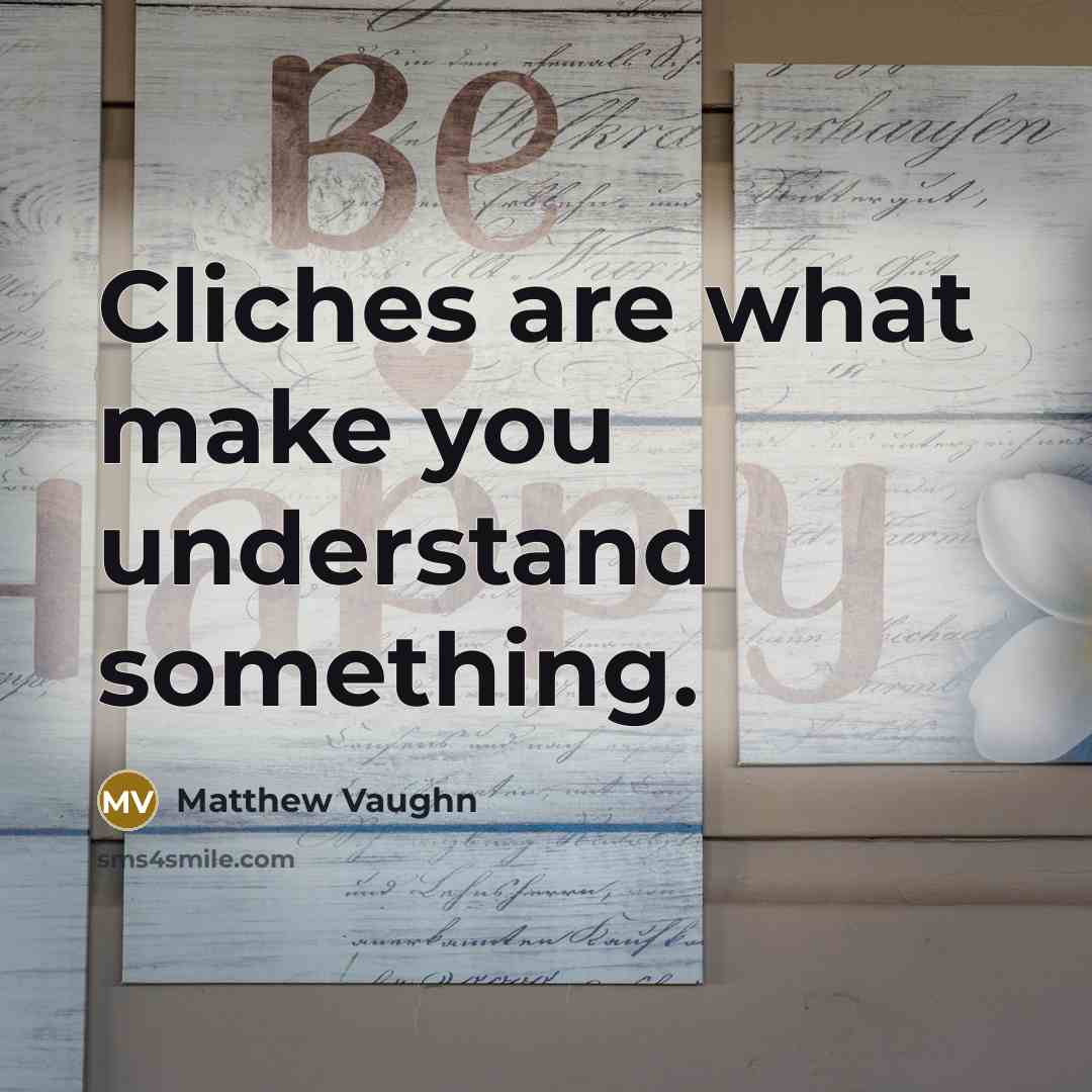 “Cliches are what make you understand something.…” quote by Matthew Vaughn