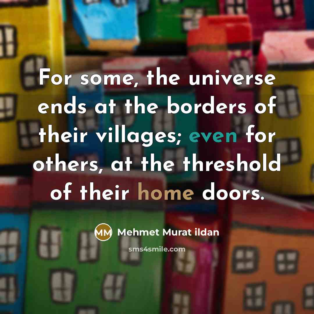 “For some, the universe ends at the borders of their…” quote by Mehmet Murat Ildan