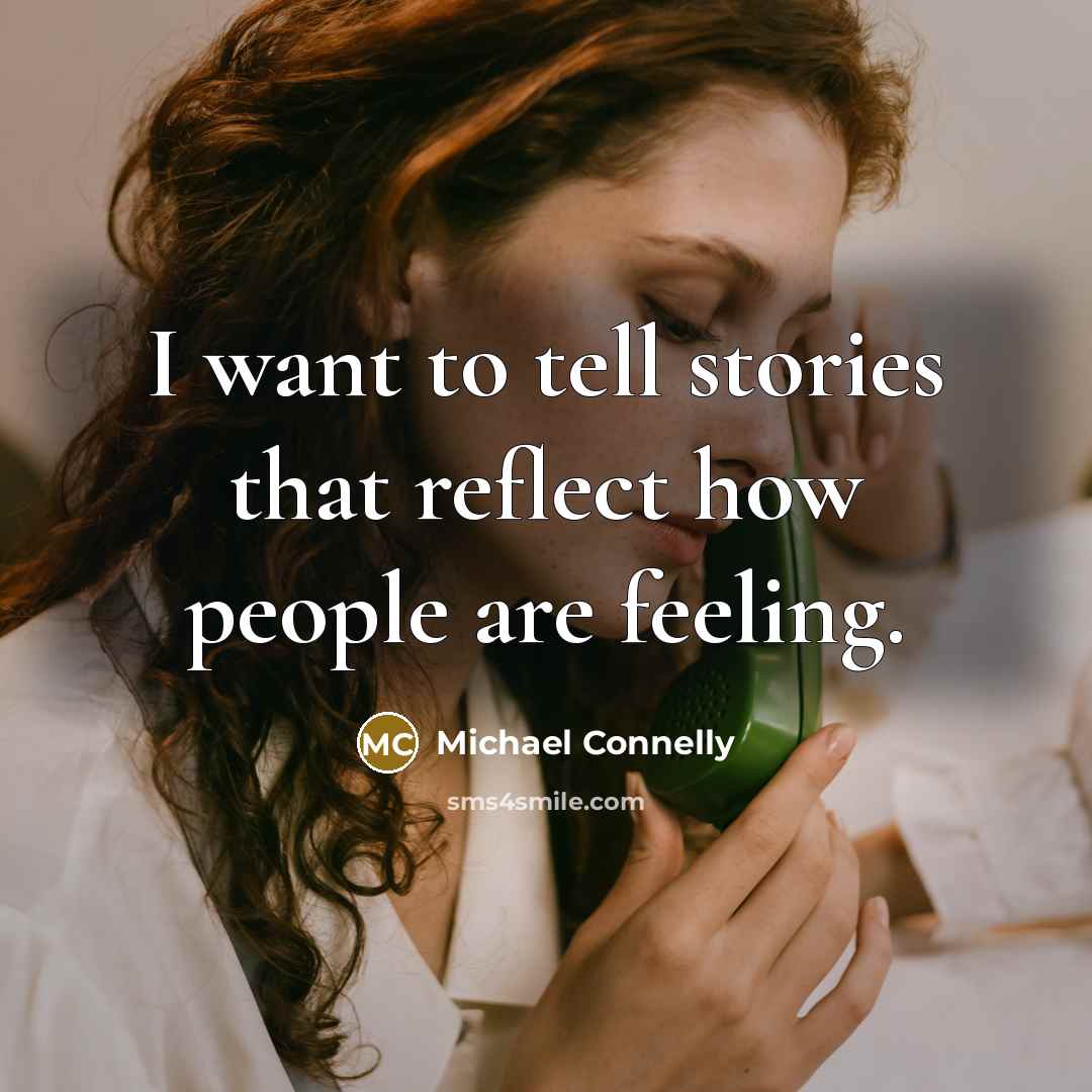 “I want to tell stories that reflect how people are…” quote by Michael Connelly