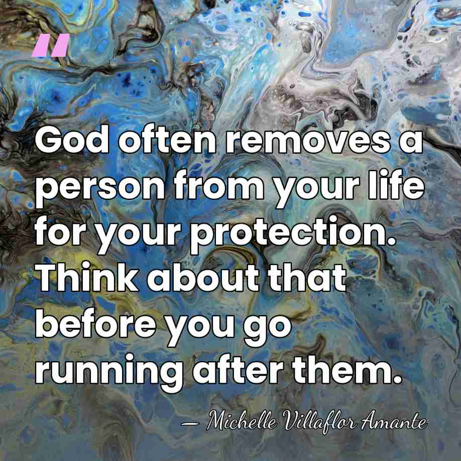 God often removes a person from your life for your protection. Think&hellip; - Michelle Villaflor Amante