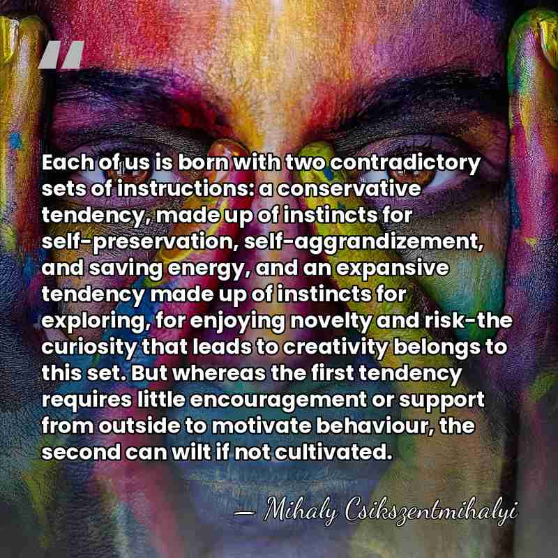 Each of us is born with two contradictory sets of instructions: a&hellip; - Mihaly Csikszentmihalyi