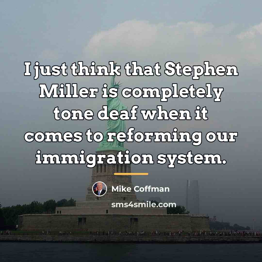 “I just think that Stephen Miller is completely tone deaf…” quote by Mike Coffman