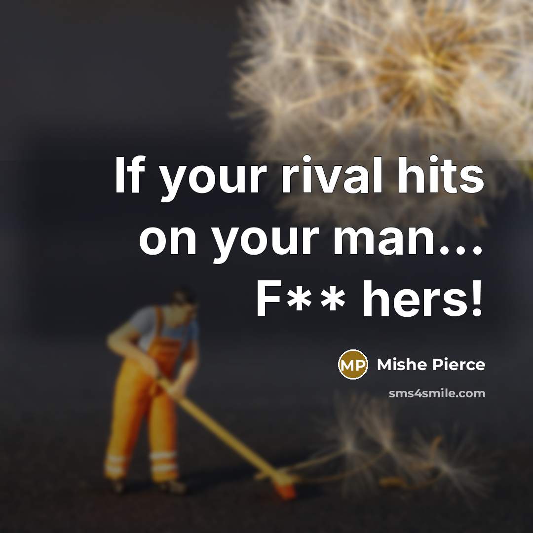 “If your rival hits on your man... F** hers!…” quote by Mishe Pierce
