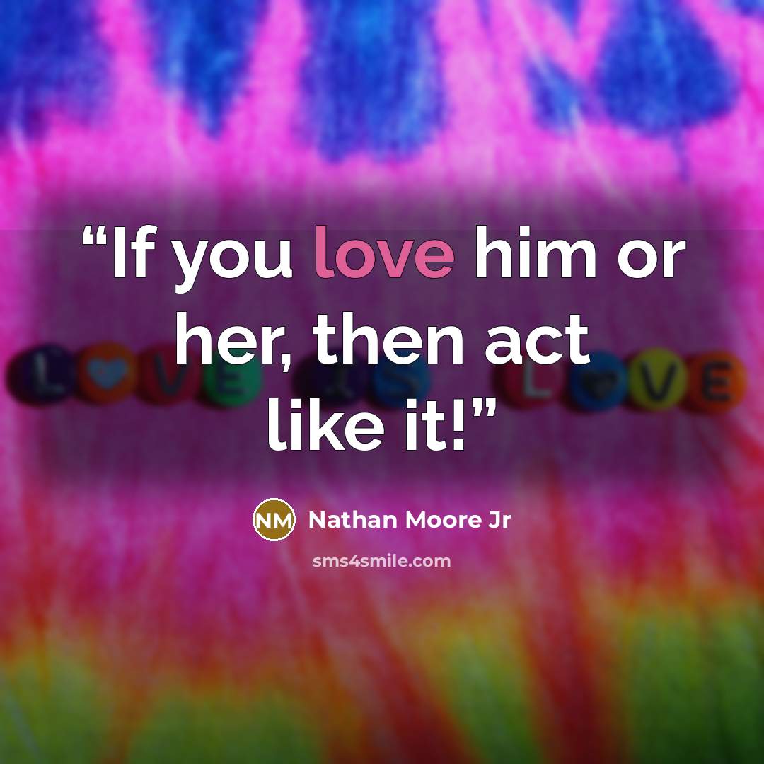 “If you love him or her, then act like it!” quote by Nathan Moore Jr